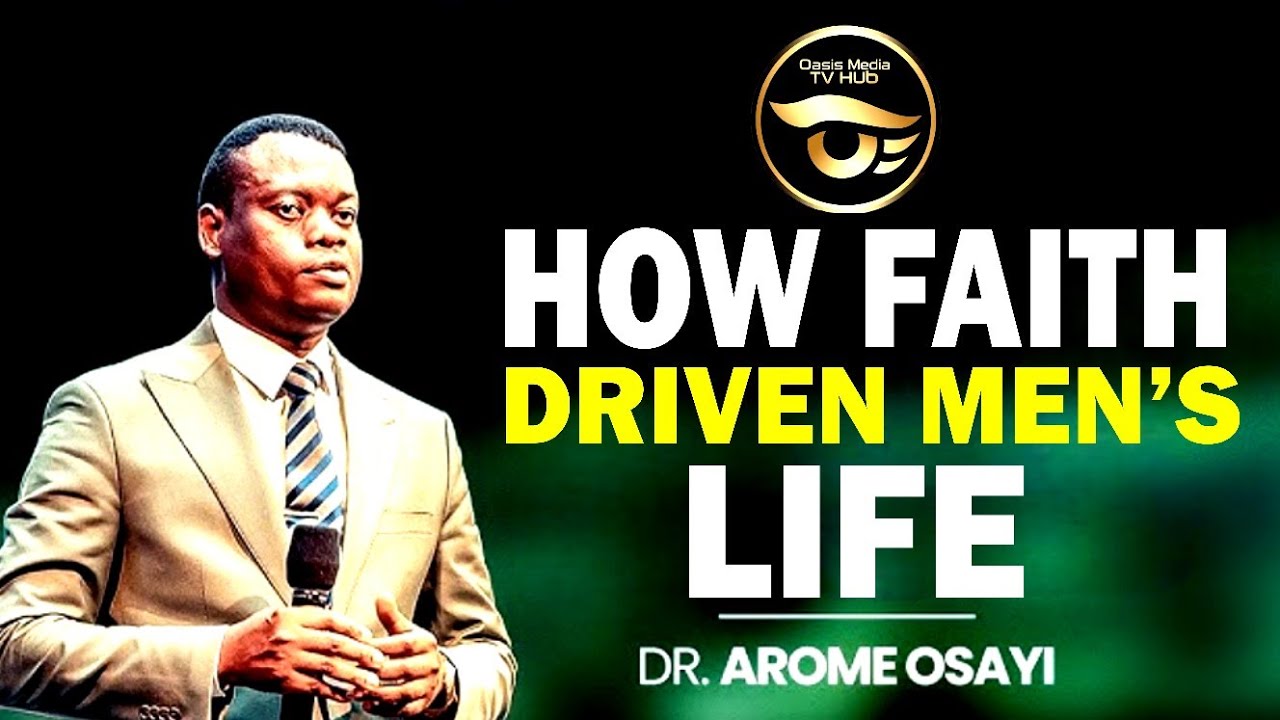 HOW FAITH DRIVEN MEN'S LIFE || Apostle Arome Osayi ||