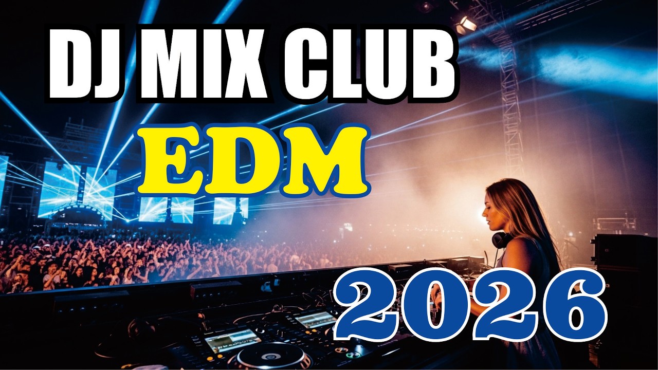 GLOBAL FESTIVAL ENERGY 2026 | DJ Mix Club EDM🔥|🎶 EDM • Club • Party • Electronic