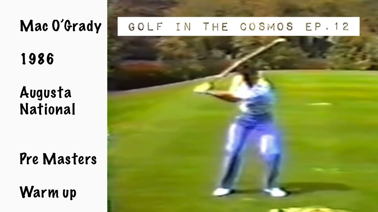 GOLF IN THE COSMOS Ep.12. 1986 Mac O’Grady Pre Masters Range Practice. Augusta National.