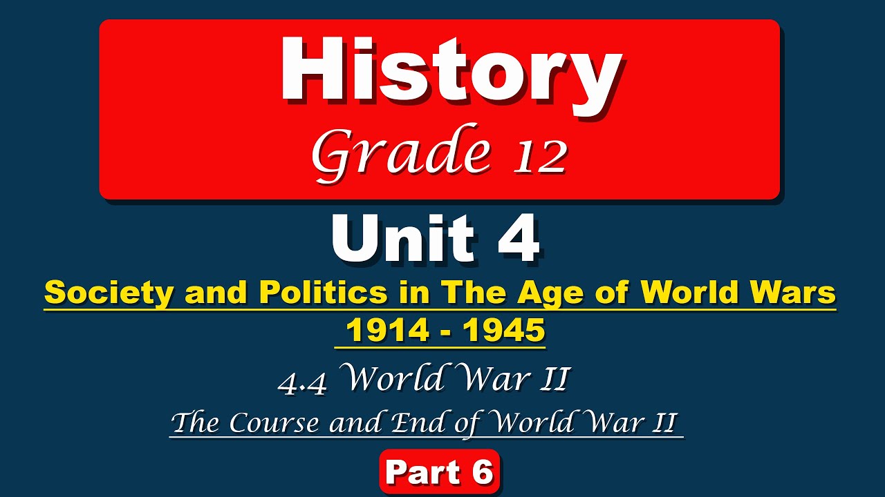 Grade 12 history unit 4 part 6 | The Course and End of World War II