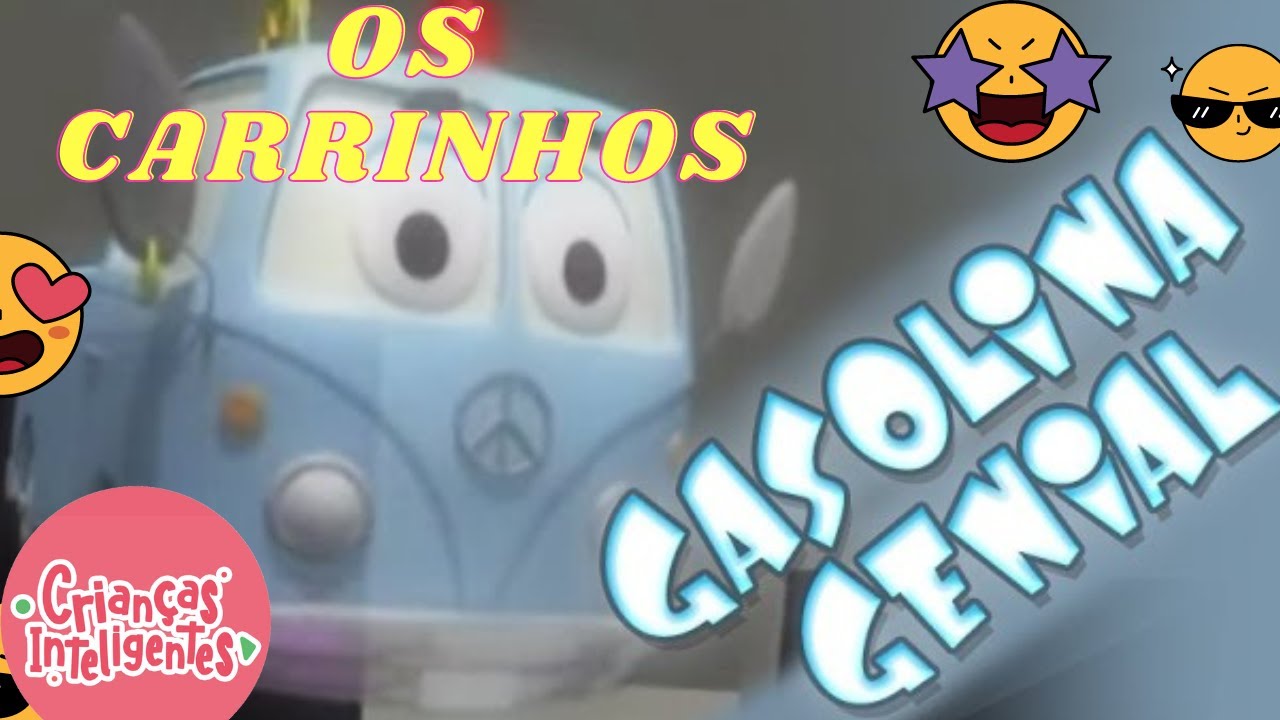 Os Carrinhos - GASOLINA GENIAL - Crianças Inteligentes
