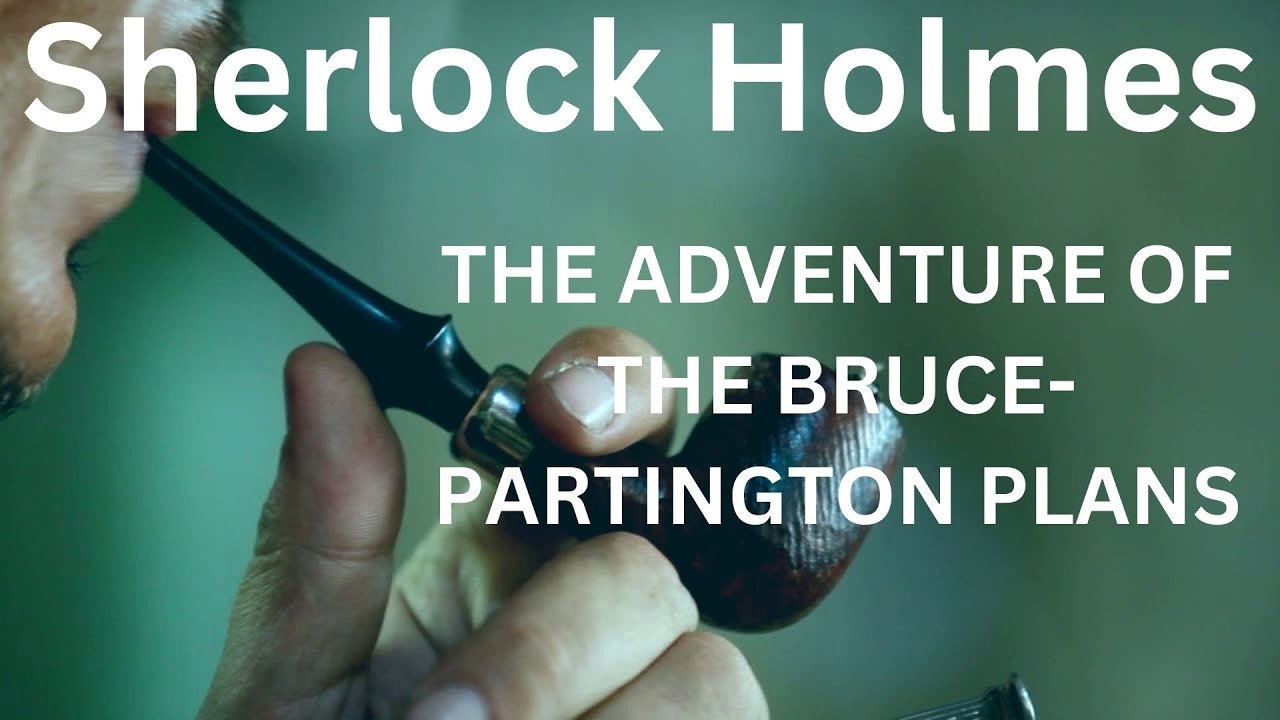 SHERLOCK HOLMES | THE ADVENTURE OF THE BRUCE-PARTINGTON PLANS