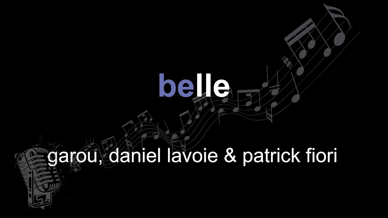 garou, daniel lavoie, patrick fiori | belle | lyrics | paroles | letra |