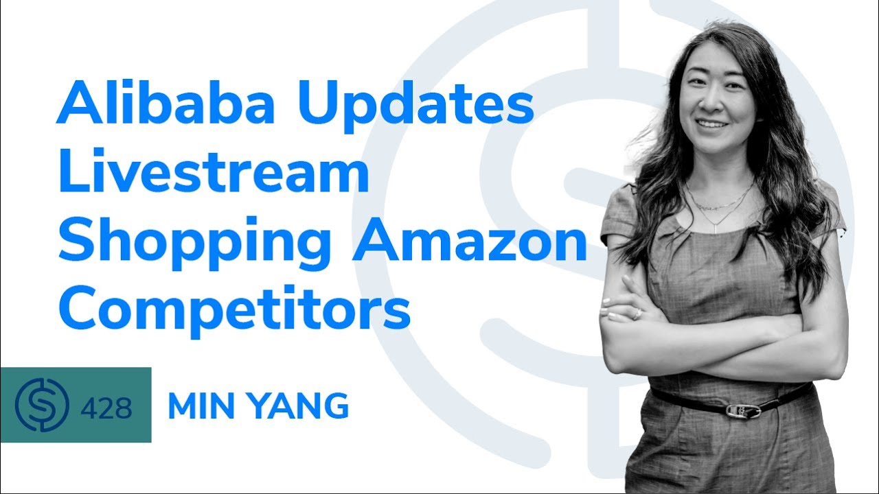 Alibaba Updates, Livestream Shopping,  and Amazon Competitors | SSP #428