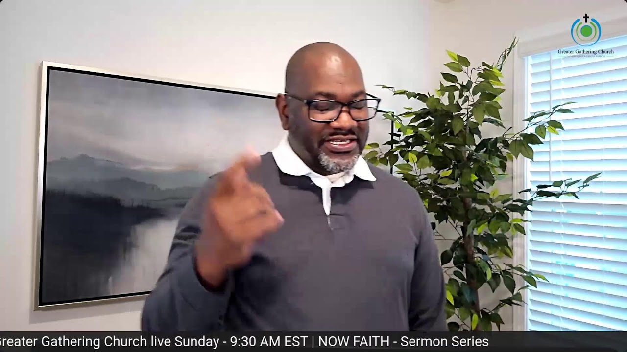 NOW FAITH - New Series | Greater Gathering Church