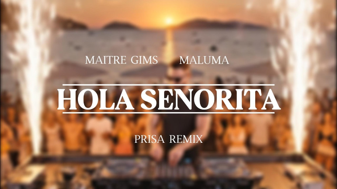 Maluma, Maitre Gims - Hola Senorita (Prisa Remix)
