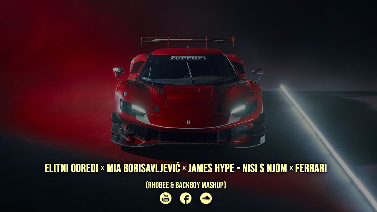 Elitni Odredi x Mia Borisavljević x James Hype - Nisi s Njom x Ferrari (Rhobee x Backboy Mashup)