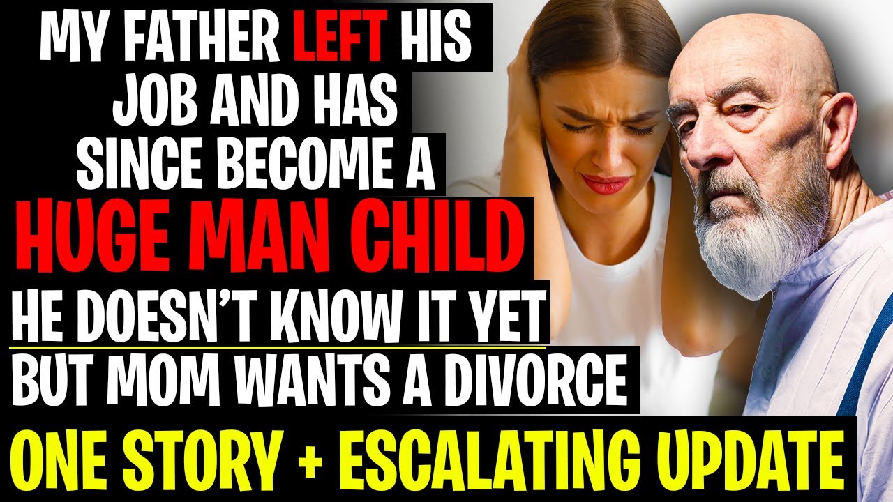My Father Left His Job And Has Since Become A HUGE Man Child To Our Family r/Relationships