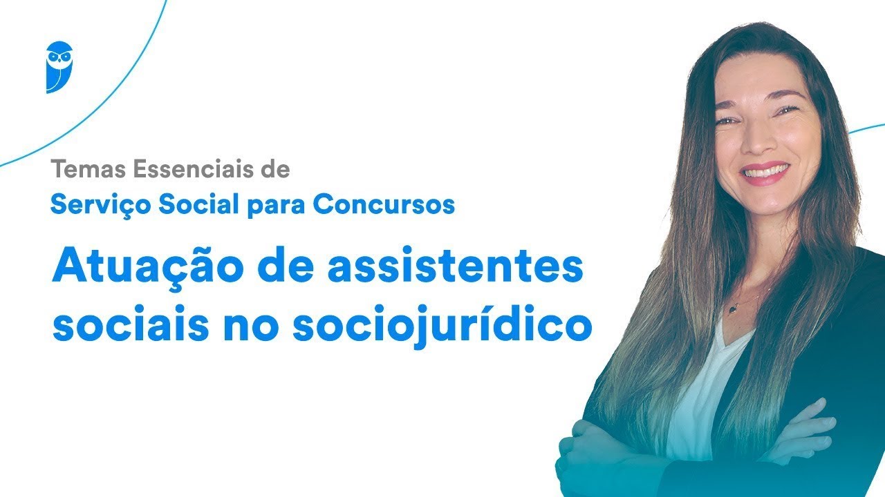 Temas Essenciais de Serviço Social para Concursos - Atuação de assistentes sociais no sociojurídico