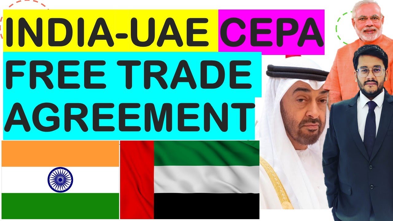 India-UAE Free Trade Agreement | CEPA | $100 Billion Trade Target | Duty-Free Trade | Market Access