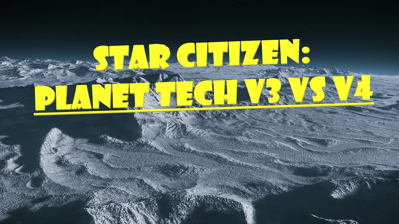 Star Citizen: Planet Tech v3 VS v4