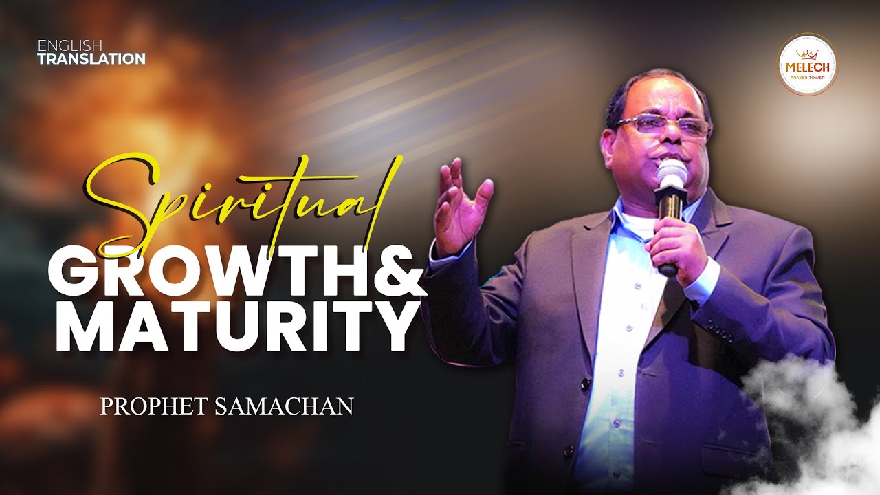 SPIRITUAL GROWTH & MATURITY | Prophet Samachan | #pastorsamachan #melech #prophecy