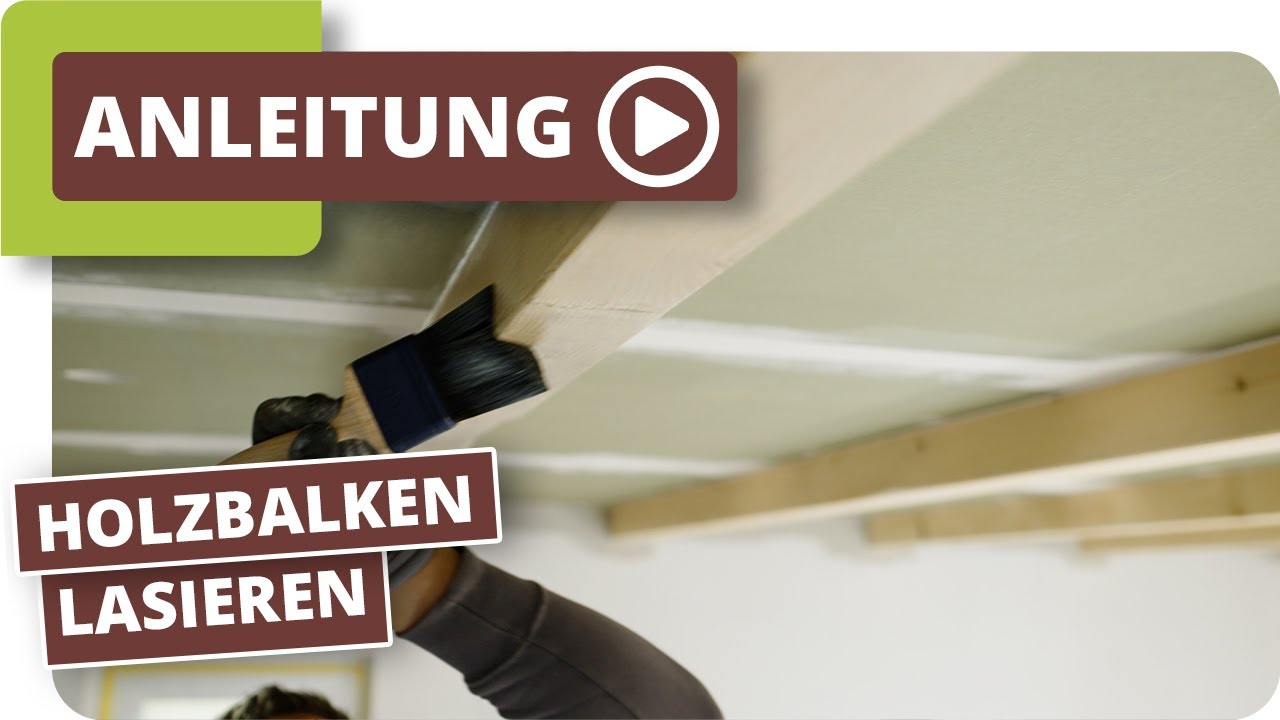 Holz lasieren - sichtbare Holzbalken streichen/lasieren