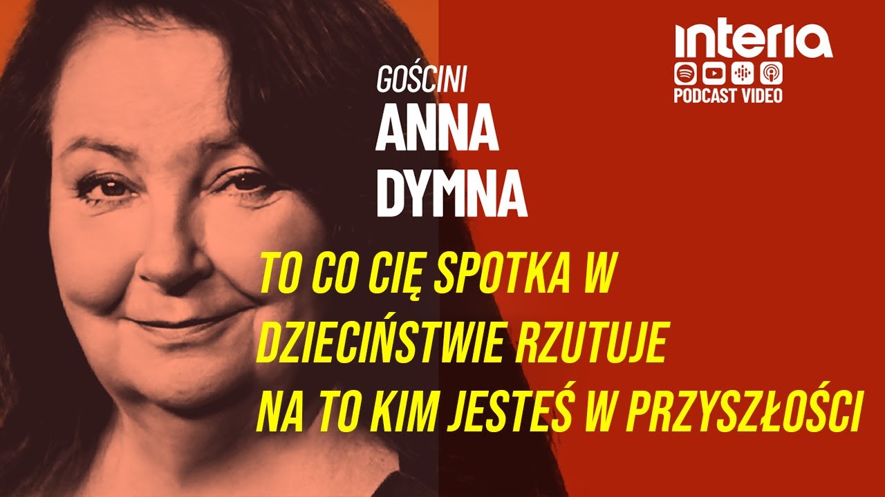 ANNA DYMNA O DZIECIŃSTWIE I RELACJACH Z LUDŹMI