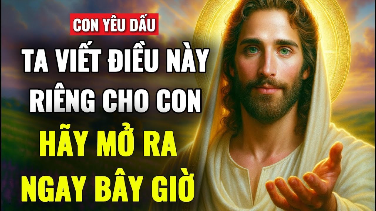 🔴 CON YÊU DẤU, TA VIẾT RIÊNG ĐIỀU NÀY CHO CON, HÃY LẮNG NGHE KỸ NHÉ | THÔNG ĐIỆP TỪ CHÚA