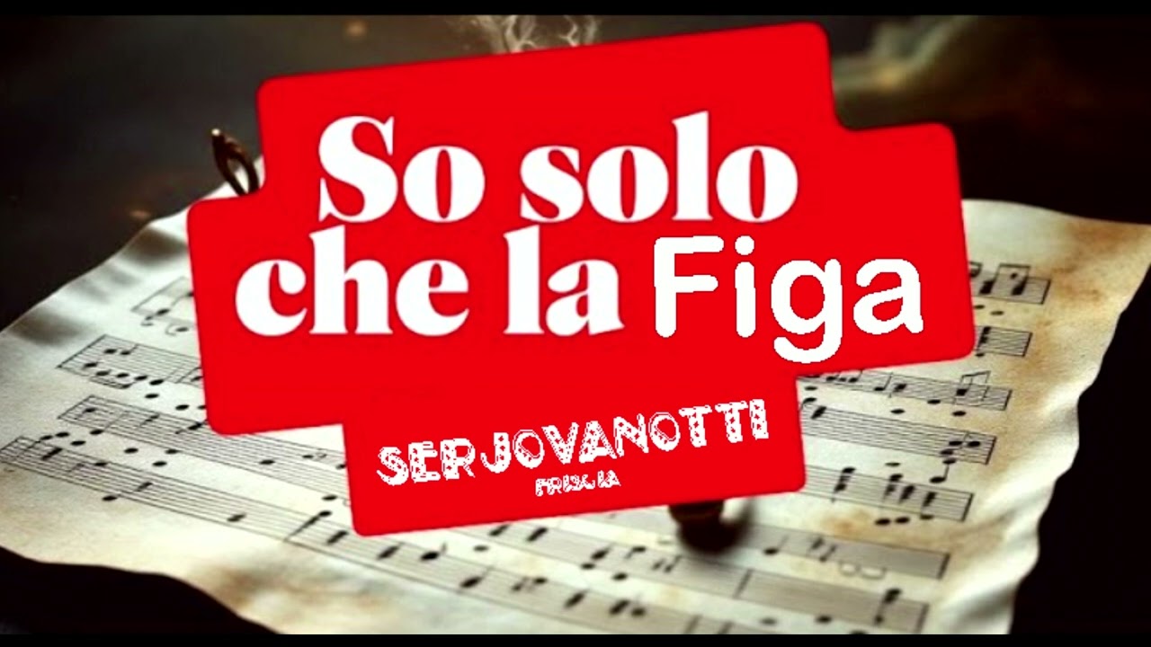 SO SOLO CHE LA FIGA - SERJOVANOTTI (Friscia)