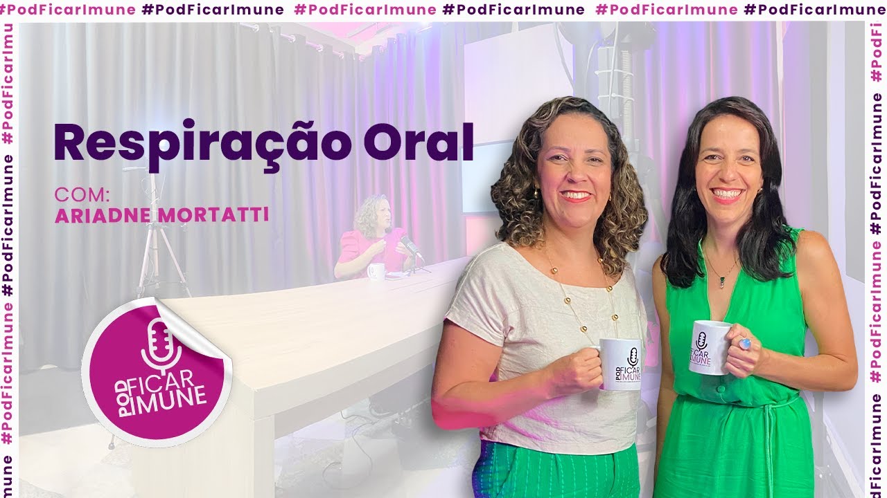 Respiração Oral | POD FICAR IMUNE #46