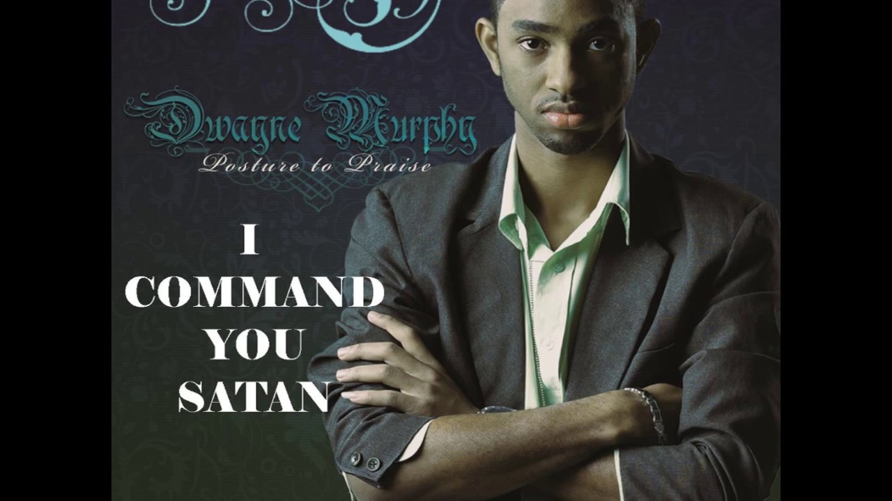 D-Murphy_ I Command You Satan (Posture to praise - ALBUM)