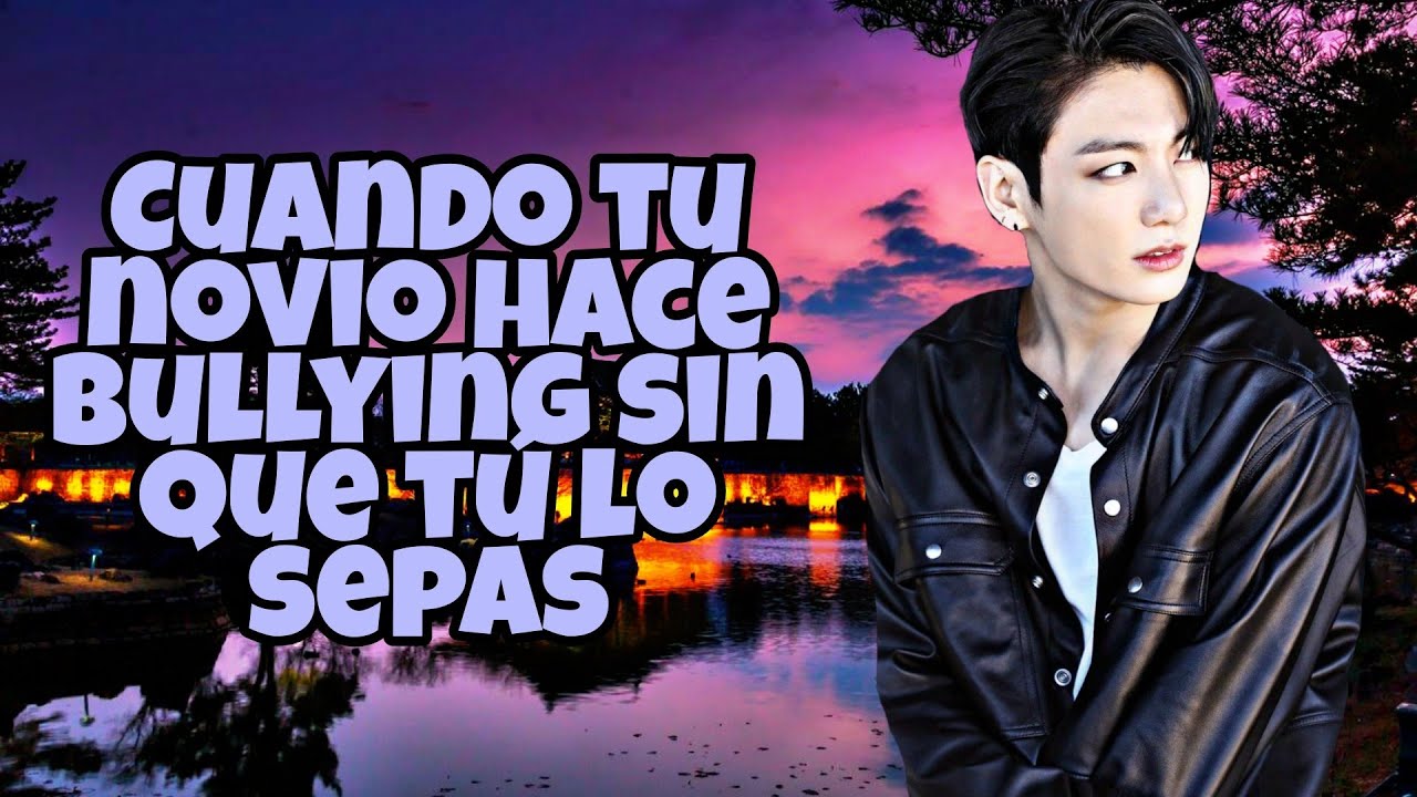 Cuando tu novio hace bullying sin que tú lo sepas || imagina con Jungkook ❤️🥀