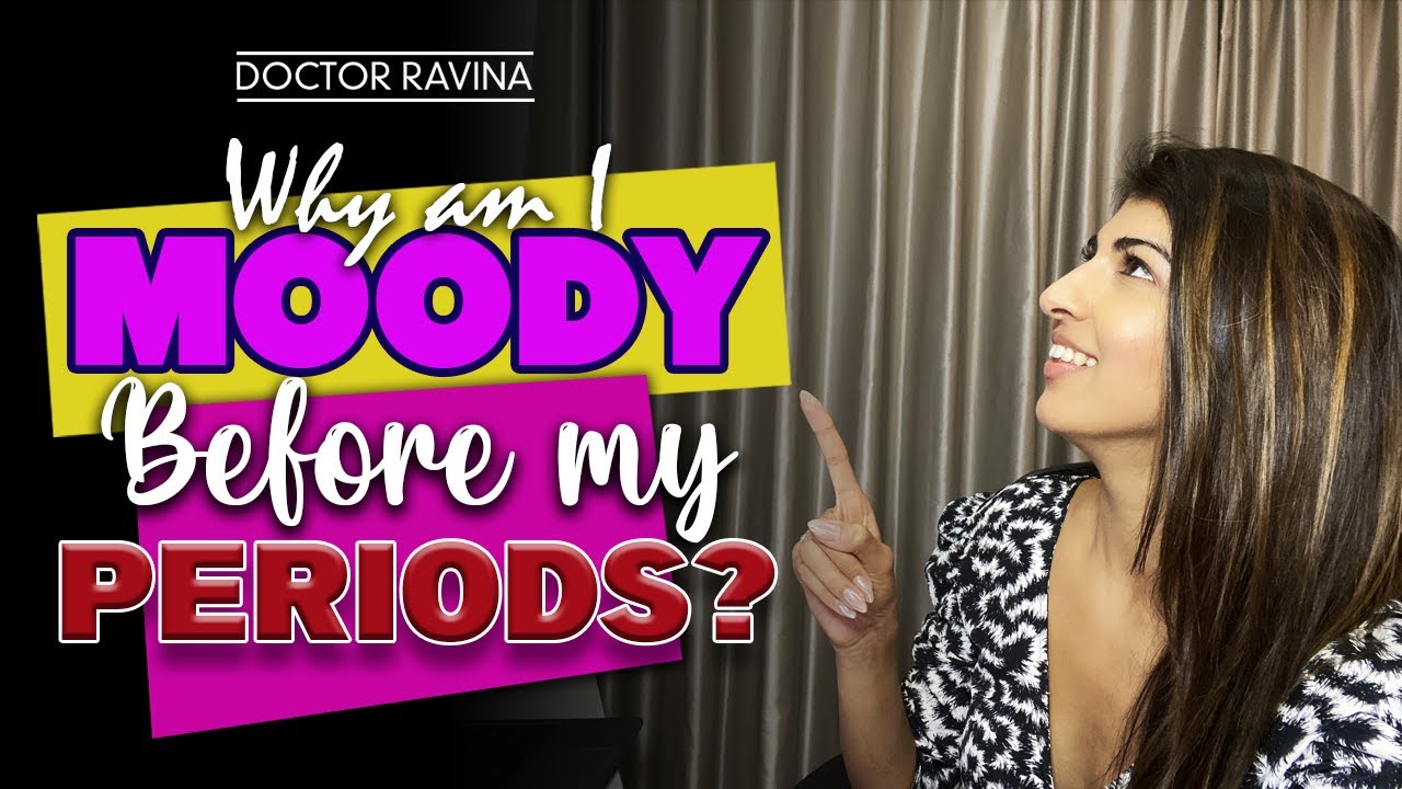Doctor Ravina - Why Am I Moody Before My Periods?
