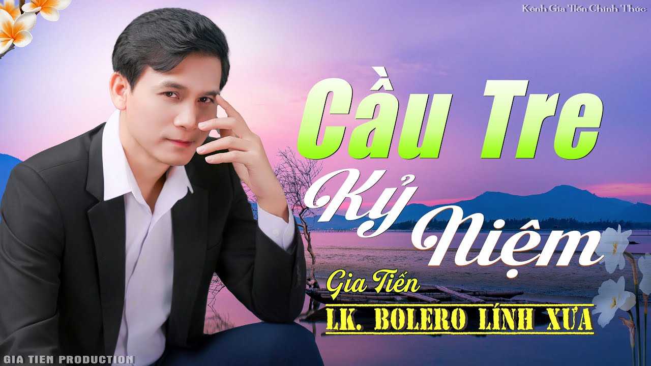 ✔️ VIDEO/MV Cầu Tre Kỷ Niệm Liên Khúc Gia Tiến Bolero Lính Xưa Ngọt Ngào Say Đắm Nhiều Thế Hệ