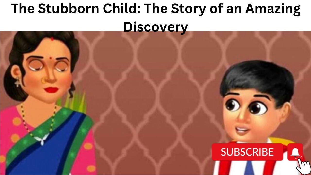 The Stubborn Child: The Story of an Amazing Discovery | Bedtime story | Adventures story