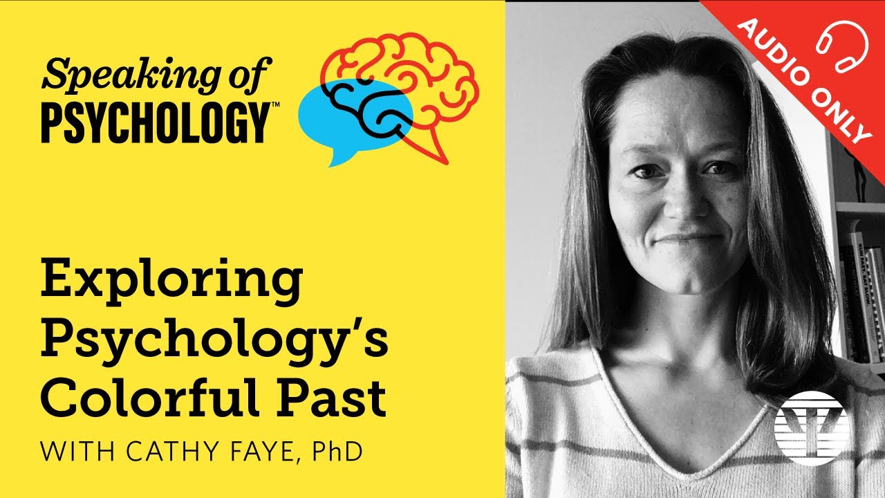 Exploring psychology’s colorful past, with Dr  Cathy Faye, PhD | Speaking of Psychology