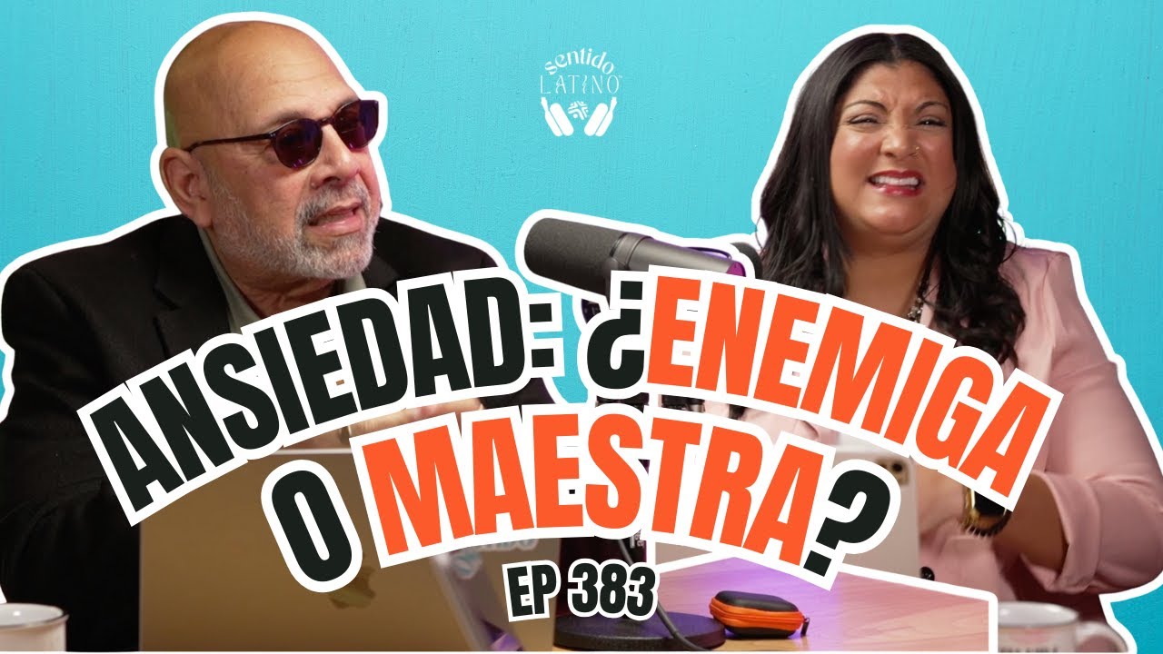 De la ansiedad a la resiliencia - Sentido Latino Podcast