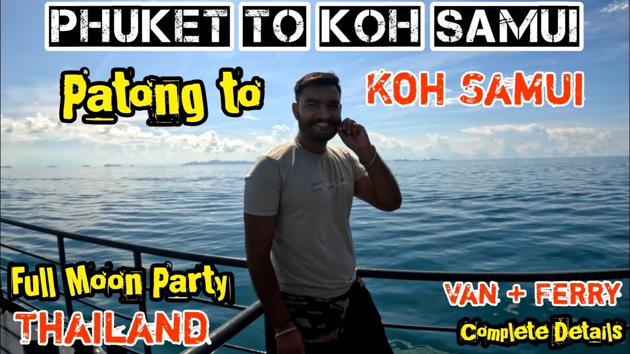 Patong Beach Phuket To Koh Samui Island Bus & Ferry  complete Guide in Budget | Timings & Hostels