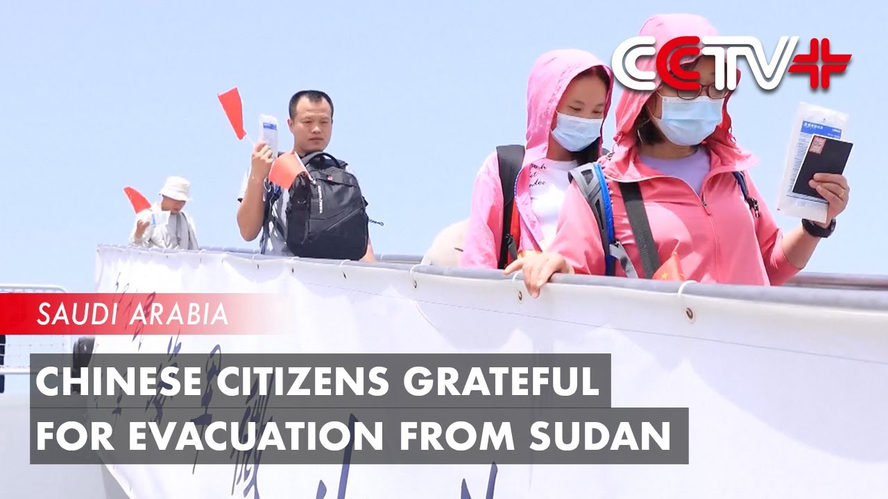 Chinese Citizens Grateful for Evacuation from Violence-wracked Sudan
