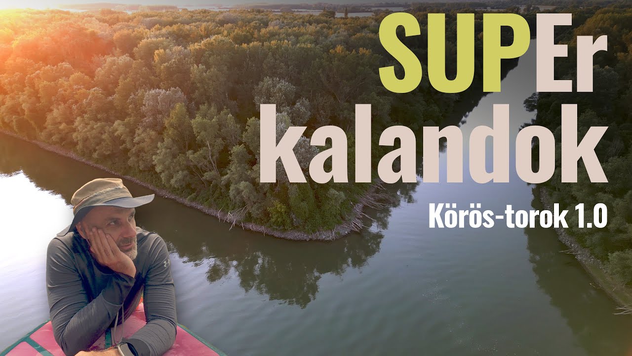 SUP a Körös-toroknál, avagy Ízi bébi! - SUP-Er kalandok Ep11