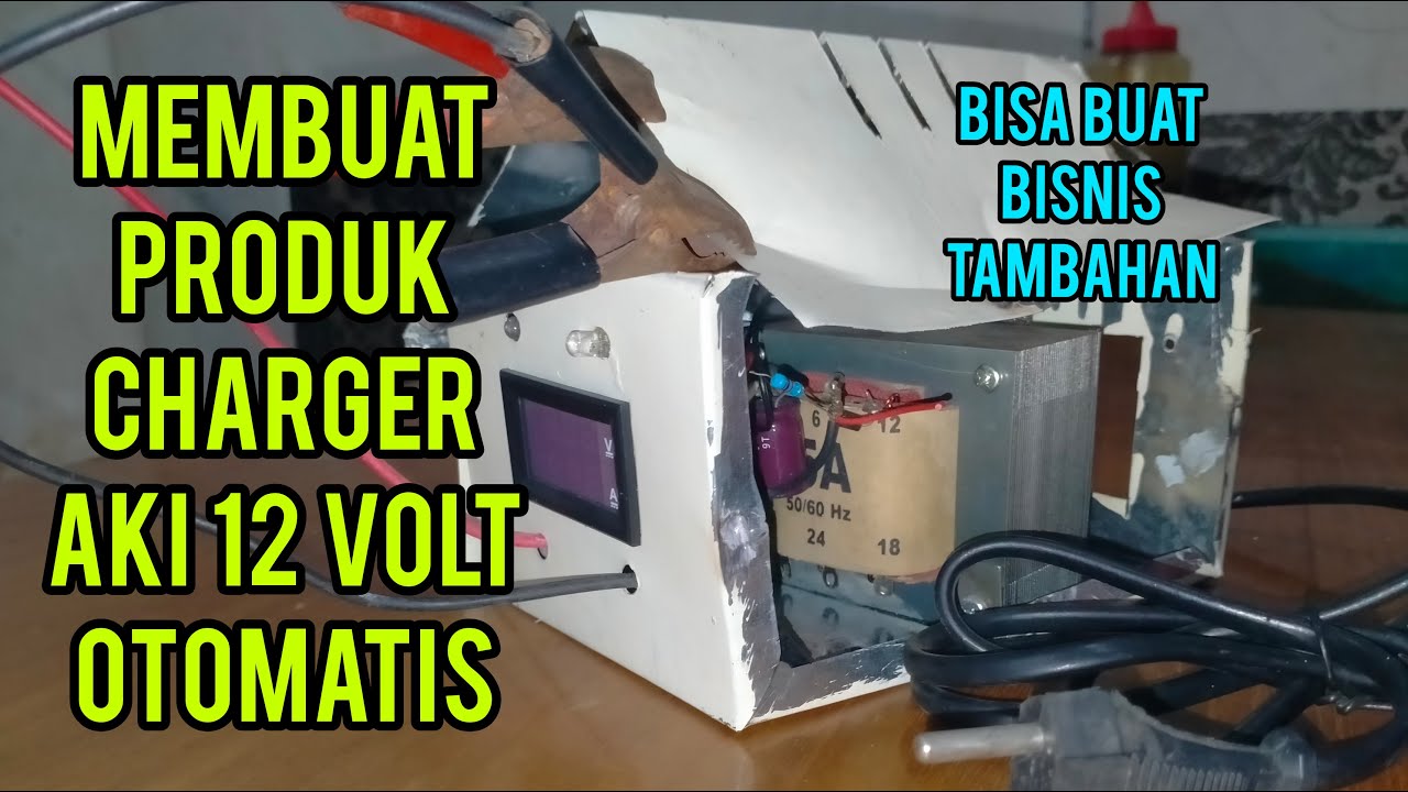 IDE USAHA MEMBUAT PRODUK CHARGER AKI OTOMATIS 12 V
