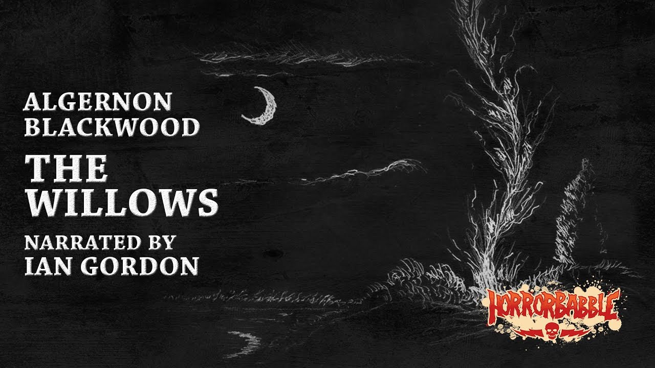 THE WILLOWS by Algernon Blackwood (2017 Recording)