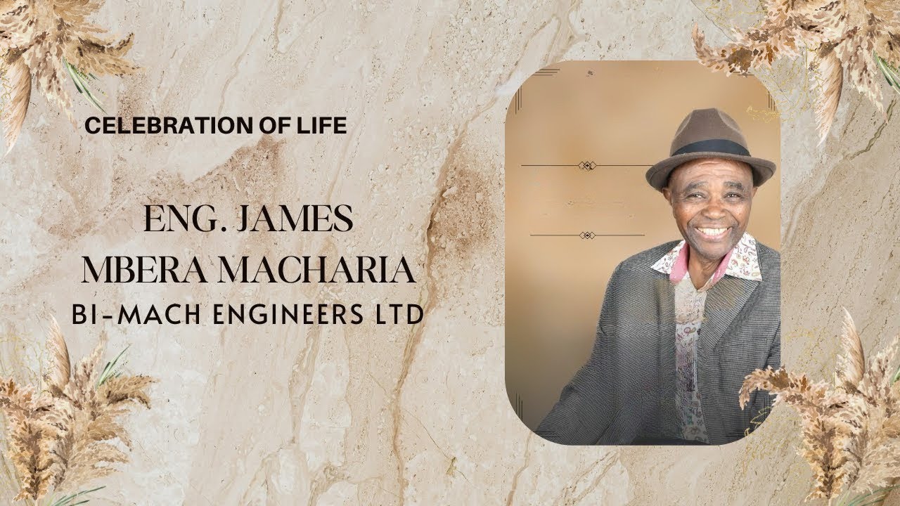Celebrating the Life of ENG. JAMES MBERA MACHARIA (BI-MACH ENGINEERS LTD)