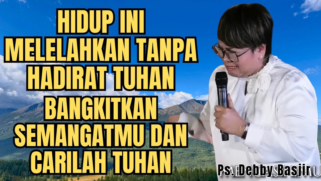 BANGKITKAN SEMANGATMU DARI LELAHNYA HIDUP - PS DEBBY BASJIR - EVANGELIUM