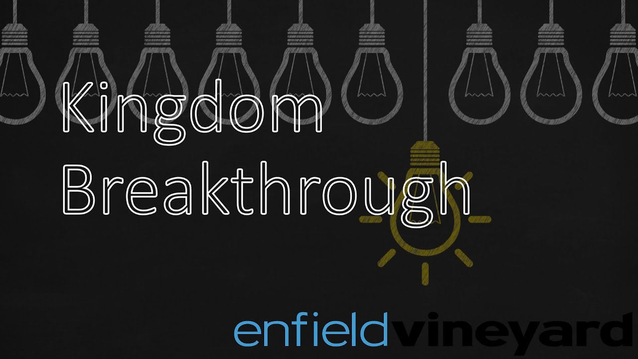 Enfield Vineyard: #kingdombreakthrough Week 3 Dreams, Desires and Visions