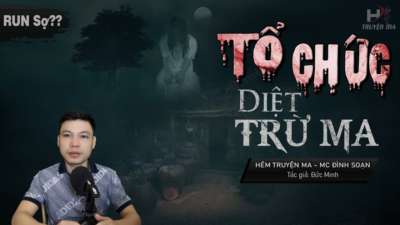 [RUN Sợ] Truyện Ma: Tổ Chức Diệt Trừ Ma – Câu Chuyện Hành Bắt Ma Diệt Quỷ MC Đình Soạn Kể Đến Hãi
