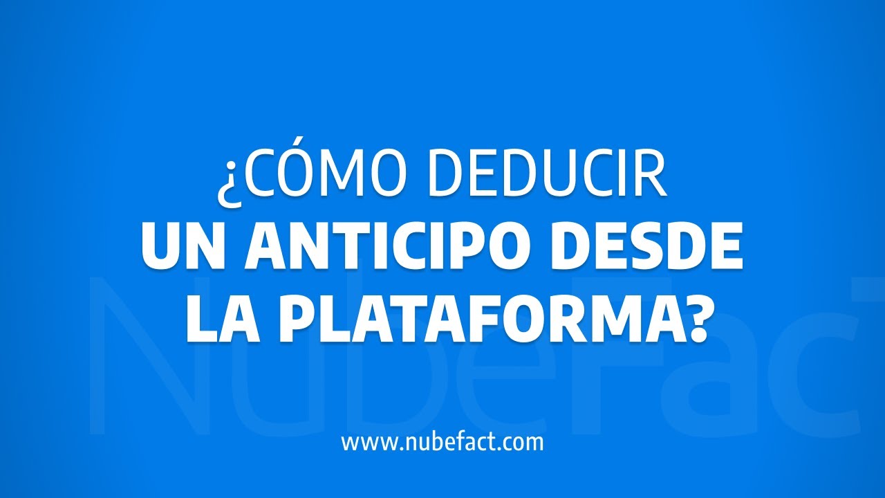 &iquest;C&oacute;mo deducir un anticipo desde la plataforma de NubeFacT?