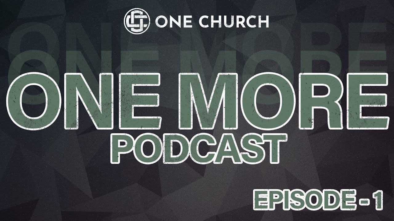 ONE MORE PODCAST - With Pastor Bradley Ross - Episode 1