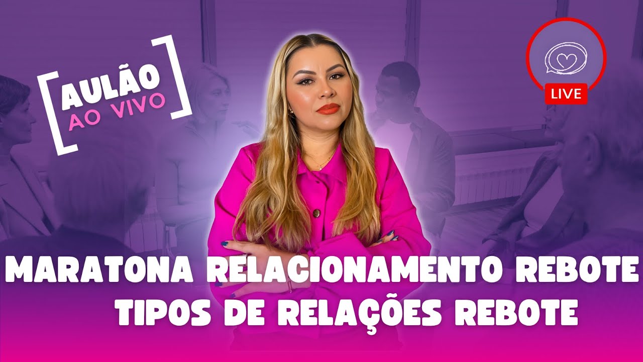 Maratona! Relacionamento rebote! Tipos de relações rebote