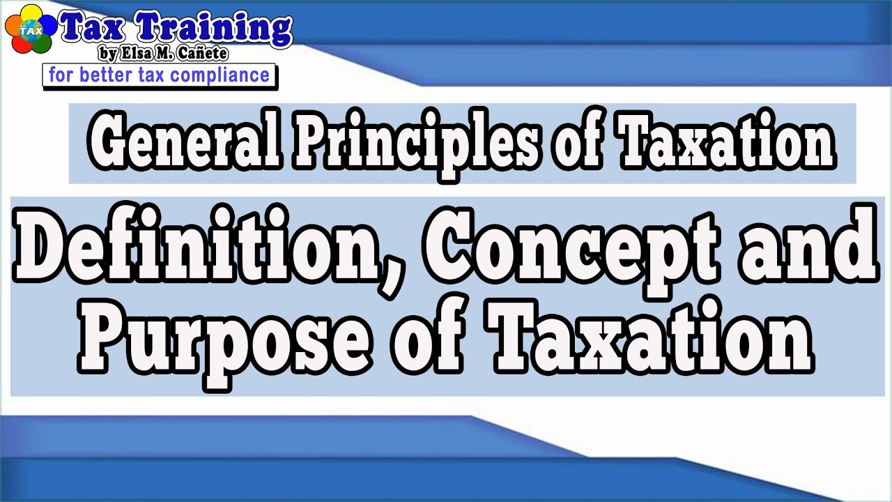 General Principles of Taxation - Definition, Concept & Purpose of Taxation