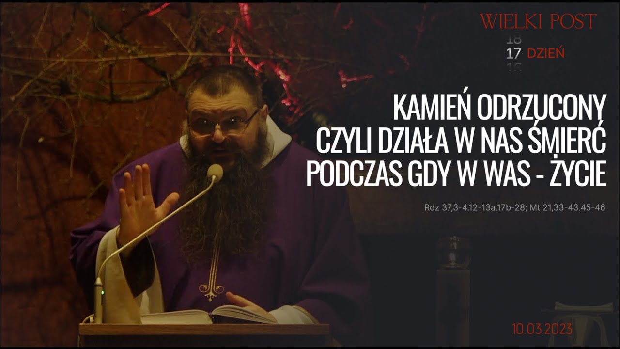 10.03.2023 Kamień odrzucony czyli działa w nas śmierć podczas gdy w was - życie