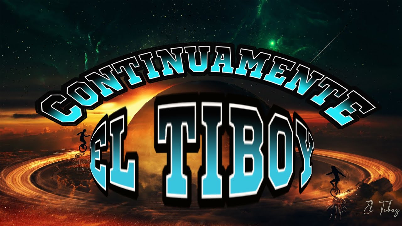 EL TIBOY - Continuamente🔥🔥🔥