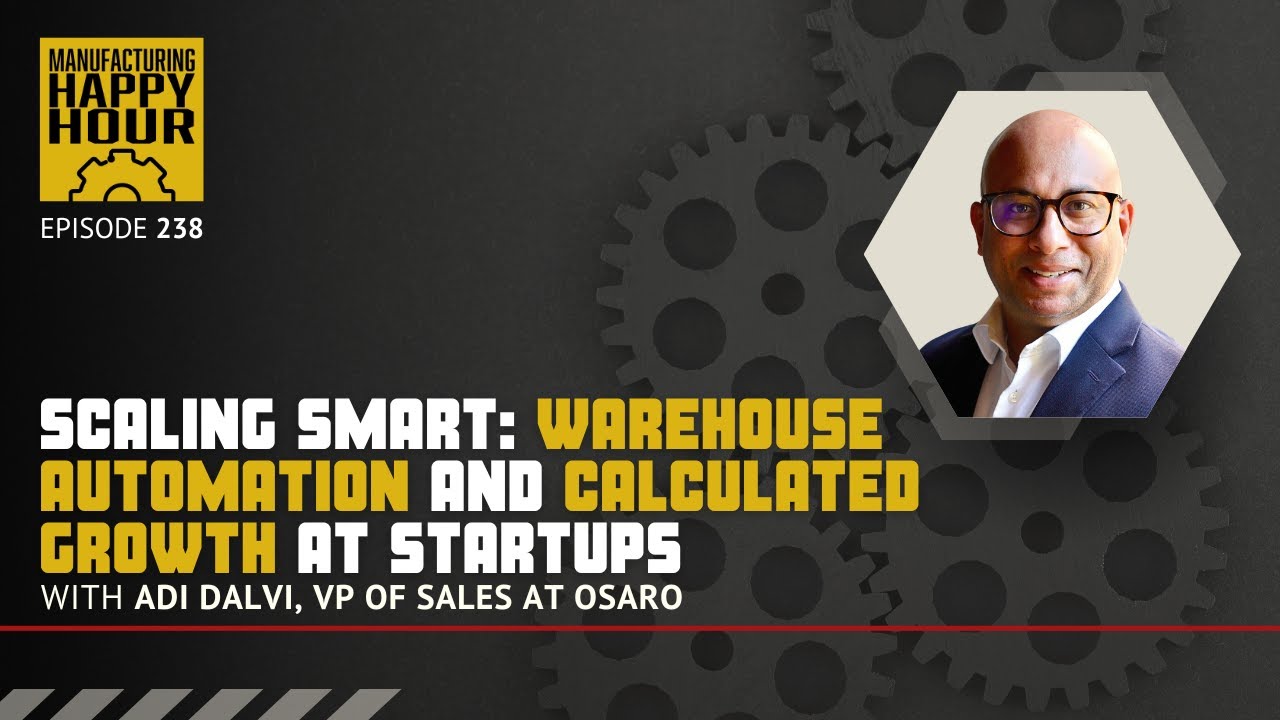 Warehouse Automation & Startup Growth with Adi Dalvi, VP of Sales at OSARO | Podcast Ep. 238