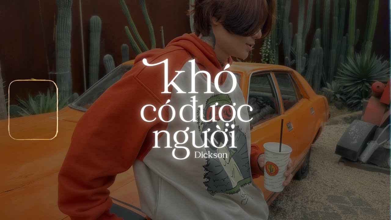 DICKSON - KH&Oacute; C&Oacute; ĐƯỢC NGƯỜI / Đời Cho Ta Những Nỗi Buồn Khiến Ta Phải Qua