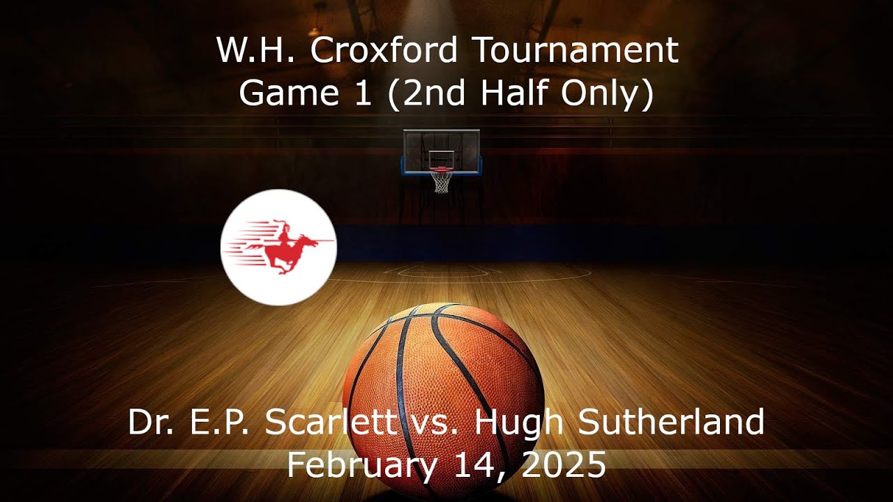 HS Sr. Boys - WH Croxford Tournament - Game 1 - EP Scarlett vs. Hugh Sutherland (2nd Half Only)