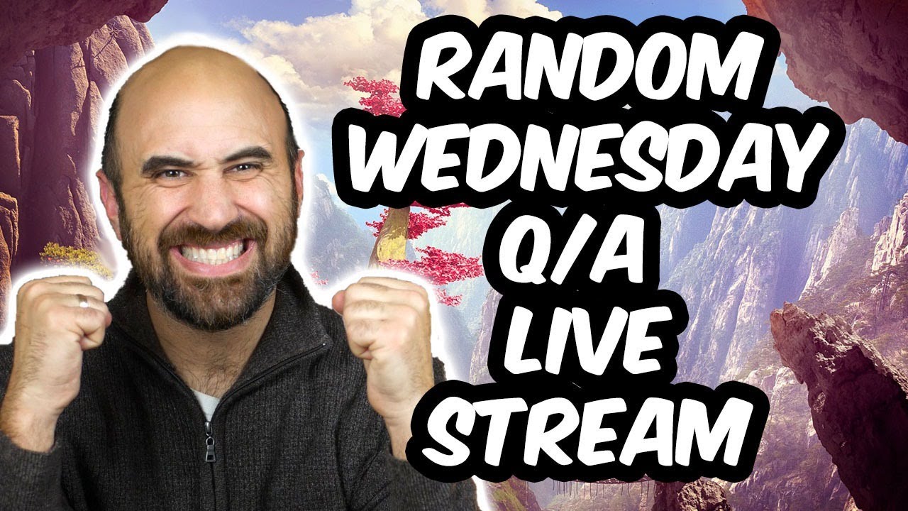 Random Wednesday Livestream & Q/A