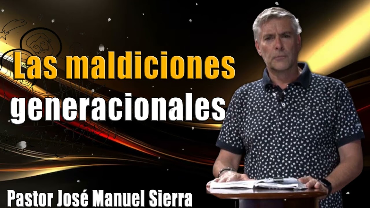Las maldiciones generacionales - Pastor José Manuel Sierra