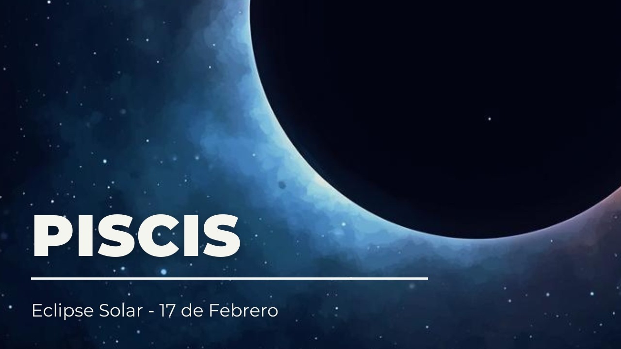 ♓ PISCIS ♆ - SOL Y ASCENDENTE - 🌙 Eclipse Solar ☀️ - 17 Febrero 2026