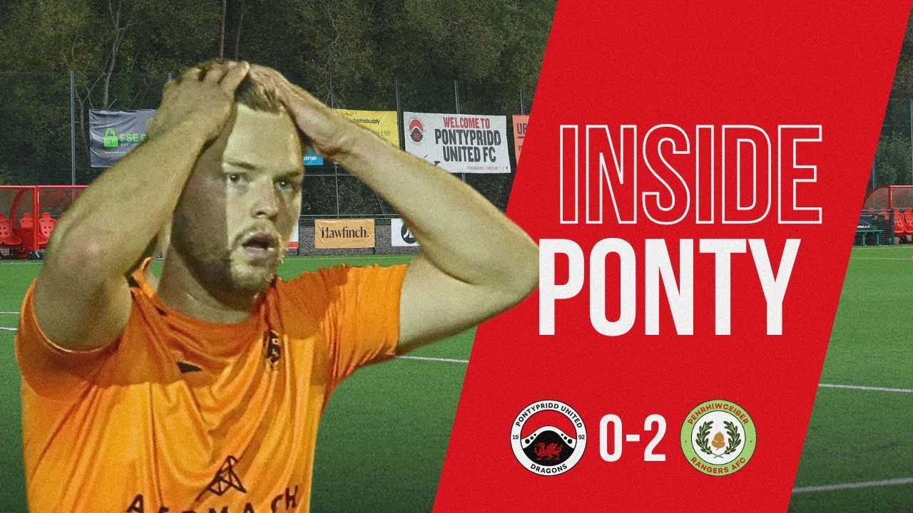 INSIDE PONTY: PONTYPRIDD UNITED 0-2 PENRHIWCEIBER RANGERS